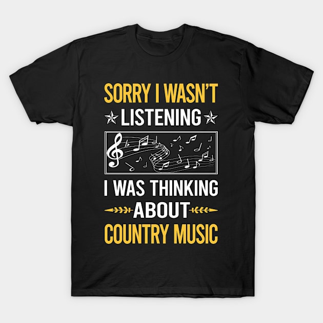 Sorry I Was Not Listening Country Music T-Shirt by Happy Life